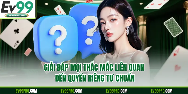 Giải đáp mọi thắc mắc liên quan đến quyền riêng tư chuẩn